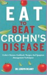 Eat to Beat Crohn's Disease: Crohn's Disease Cookbook: Recipes And Symptom Management Techniques - Londyn Delaney - 9798329469349