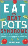 Eat to Beat Pots Syndrome: Optimal Nutrition For Postural Orthostatic Tachycardia Syndrome: A POTS-Friendly Diet That Can Alter Your Health - Londyn Delaney - 9798329469363