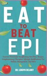 Eat to Beat Epi: Exocrine Pancreatic Insufficiency Diet Plan, Recipes, Complementary Therapies, Lifestyle Modifications For Holistic Ma - Londyn Delaney - 9798329561517