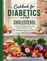 Cookbook For Diabetics and High Cholesterol: 115+ Wholesome Recipes for Diabetics and Lowering Cholesterol - Daisy Robinson - 9798329728323
