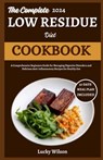 The Complete 2024 Low Residue Diet Cookbook: A Comprehensive Beginners Guide for Managing Digestive Disorder and Delicious Anti-Inflammatory Recipes f - Lucky Wilson - 9798329765830