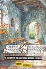 Mission San Carlos Borromeo de Carmelo: A History of the California Mission for Kids - Sarah Michaels - 9798329852547