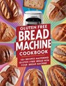Gluten Free Bread Machine Cookbook: 115+ Recipes Mastering Gluten-Free Bread with Your Bread Machine - Daisy Robinson - 9798329906325