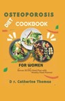 Osteoporosis Diet Cookbook for women: Healthy and easy nutrition guide with calcium-rich recipes for healthy joints and bones - Dr Catherine Thomas - 9798329989977