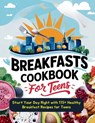 Breakfasts Cookbook for Teens: Start Your Day Right with 115+ Healthy Breakfast Recipes for Teens - Daisy Robinson - 9798329999136