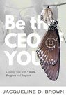 Be the CEO of YOU - Jacqueline D. Brown - 9798330208937