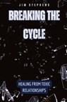 Breaking the Cycle - Jim Stephens - 9798330236053