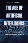 The Age of Artificial Intelligence - Elara Phoenix - 9798330255375