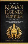 Roman Legends For Kids - History Brought Alive - 9798330289646