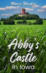 Abby's Castle In Iowa - Marie Hawkes - 9798330309672