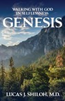 WALKING WITH GOD IN SELFLESSNESS GENESIS - Lucas J. Shiloh M. D. - 9798330332137