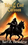 Tales of the Lost Caravan - Karl X. Basedow - 9798330332731