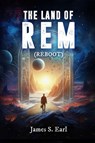 THE LAND OF REM (Reboot) - James S. Earl - 9798330338306
