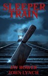 Sleeper Train - Jay Bower ; John Lynch - 9798330343065