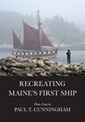 Recreating Maine's First Ship - Paul T Cunningham - 9798330352456