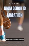 From Couch to Marathon: A Beginner's Guide to Running - Greta Rose - 9798330364664