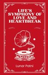 Life's Symphony of Love and Heartbreak - Lunar Patni - 9798330368167