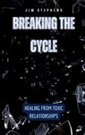 Breaking the Cycle - Jim Stephens - 9798330384853