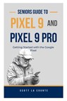 Seniors Guide to Pixel 9 and Pixel 9 Pro - Scott La Counte - 9798330395712