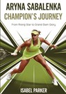 Aryna Sabalenka Champion's Journey - Isabel Parker - 9798330399192