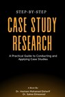 Step-by-Step Case Study Research - Hesham Mohamed Elsherif ; Salwa Elmeawad - 9798330404704
