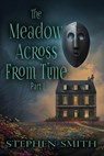 The Meadow Across From Time - Stephen Smith - 9798330420629