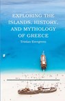 Exploring the Islands, History, and Mythology of Greece - Tristan Evergreen - 9798330457496