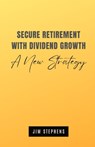 Secure Retirement with Dividend Growth - Jim Stephens - 9798330490202