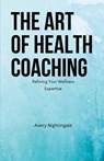 The Art of Health Coaching - Avery Nightingale - 9798330527427
