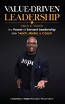 Value Driven Leadership - Troy C. Smith - 9798330562909