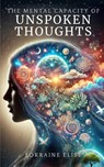 The Mental Capacity Of Unspoken Thoughts - Lorraine Elise - 9798330594825