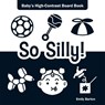 So Silly!: Baby's High-Contrast Board Book - Emily Barton - 9798330923342