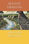 Wind over Wisconsin - August Derleth - 9798332078088