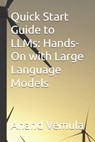 Quick Start Guide to LLMs: Hands-On with Large Language Models - Anand Vemula - 9798332227615