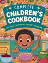 Complete Children's Cookbook: 110+ Recipes That Grows with Your Child's Culinary Skills - Great Britain - 9798332237034