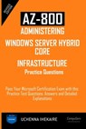 Az-800 - Administering Windows Server Hybrid Core Infrastructure Practice Questions: Pass Your Microsoft Certification Exam with this Practice Test Qu - Uchenna Ihekaire - 9798332250507