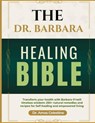 The Dr. Barbara Healing Bible: Transform your health with Barbara O'Neill's timeless wisdom: 250 + natural remedies and recipes for self-healing and - Amos Celestine - 9798332309885