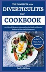 The Complete 2024 Diverticulitis Diet Cookbook: 100+ Flavorful Recipes to Rejuvenate Your Gut Health and Essential Guidance for Diverticulitis Managem - Lucky Wilson - 9798332344091