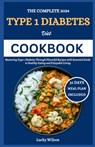 The Complete 2024 Type 1 Diabetes Diet Cookbook: Mastering Type 1 Diabetes Through Flavorful Recipes with Essential Guide to Healthy Eating and Enjoya - Lucky Wilson - 9798332418594