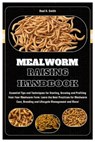 Mealworm Raising Handbook: Essential Tips & Techniques for Starting, Growing & Profiting from Your Mealworm Farm: Learn the Best Practices for Me - Raul H. Smith - 9798332457760