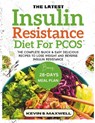The Latest Insulin Resistance Diet For PCOS: The Complete Quick & Easy Delicious Recipes To Lose Weight And Reverse Insulin Resistance - Kevin S. Maxwell - 9798332519871