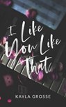I Like You Like That: (Special Discreet Cover Edition) - Kayla Grosse - 9798332601750