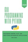 GUI Programming with Python: Mastering Tkinter, PYQT, and WXPython For Desktop Applications - Alex Coder - 9798332664809