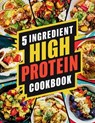 5 Ingredient High Protein Cookbook: 115 Delicious and Nourishing Recipes for Busy People on a High Protein Diet - Great Britain - 9798332795152