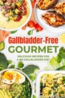 Gallbladder-Free Gourmet: Delicious Recipes for a No Gallbladder Diet - Morgan Shaw - 9798332908668