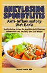 Ankylosing Spondylitis Anti-Inflammatory Diet Book: Healthy Eating Recipes for Joint Pain Relief, Fighting Inflammation, and Attaining Your Ideal Weig - Michael Slowick Rdn - 9798333150080