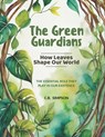 The Green Guardians: How Leaves Shape Our Worlds!: The Essential Role They Play In Our Existence - C. B. Simpson - 9798333221902