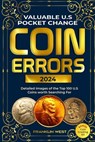 Valuable U.S Pocket Change Coin Errors: Detailed Images of the Top 150 U.S. Coins Worth Searching For (BONUS: Coin Grading 101) - Franklin West - 9798333395696
