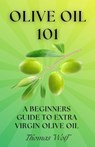 Olive Oil 101: A Beginner's Guide to Extra Virgin Olive Oil - Thomas Wolf - 9798333429018