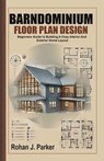 Barndominium Floor Plan Design: Beginners Guide to Building A Cozy Interior And Exterior Home Layout - Rohan J. Parker - 9798333450319